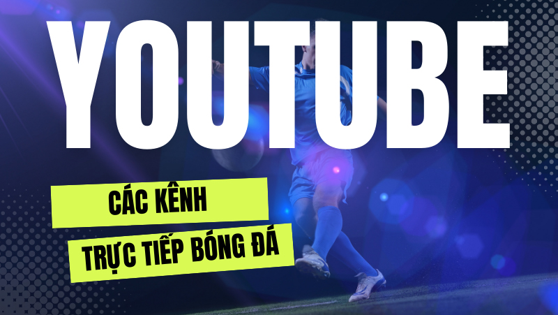 cach-xem-bong-da-truc-tiep-tren-youtube-2023
